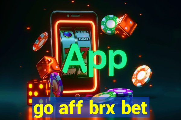 go aff brx bet